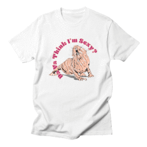 Da ya think I'm sexy?